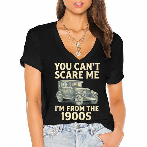 You Can't Scare Me I'm From The 1900s Retro Vintage Car Women's Jersey Short Sleeve Deep V-Neck Tshirt				 - Figerry