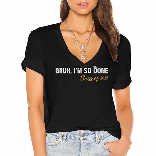 Class Of 2025 Bruh I'm So Done Graduation Women Men Students Women's Jersey Short Sleeve Deep V-Neck Tshirt - Best Gift Smart
