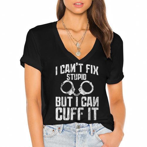 I Cuff Stupid Police Officer T Shirt Academy Graduation Women's Jersey Short Sleeve Deep V-Neck Tshirt				 - Best Gift Smart