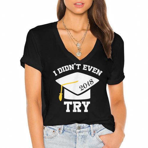 I Didn't Even Try 2018 Senior Graduation Shirt Women's Jersey Short Sleeve Deep V-Neck Tshirt				 - Best Gift Smart