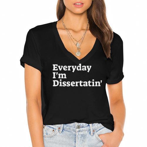 Everyday I'm Dissertatin' Doctorate Graduation T Shirt Women's Jersey Short Sleeve Deep V-Neck Tshirt				 - Best Gift Smart