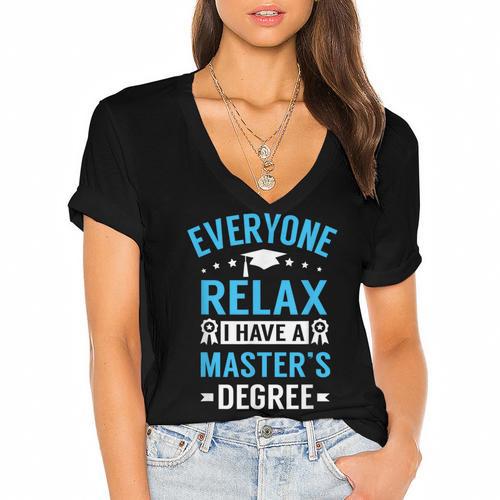 Everyone Relax I Have A Master's Degree Graduation Women's Jersey Short Sleeve Deep V-Neck Tshirt - Best Gift Smart