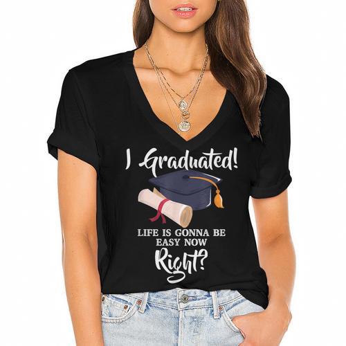 I Graduated Life Is Gonna Be Easy Now Right Graduation Women's Jersey Short Sleeve Deep V-Neck Tshirt - Best Gift Smart