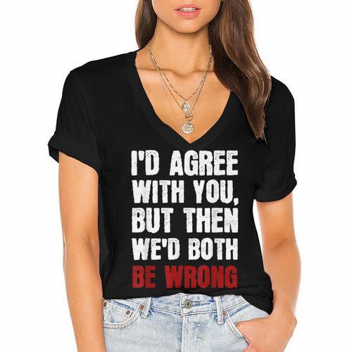 Humor Sarcastic Introvert Quote I'd Agree With You Women's Jersey Short Sleeve Deep V-Neck Tshirt - Raresse