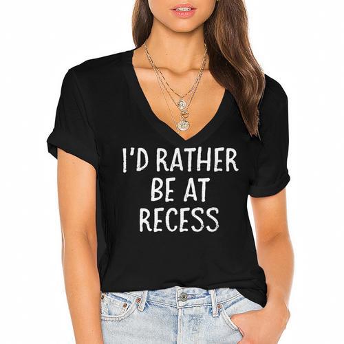 I'd Rather Be At Recess Shirt Funny Sarcastic Graduation Tee Women's Jersey Short Sleeve Deep V-Neck Tshirt				 - Best Gift Smart
