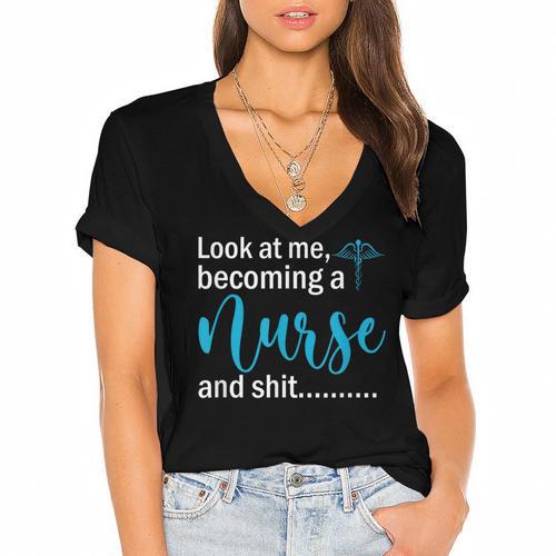 Look At Me Becoming A Nurse &Shit Graduation Nursing Student Women's Jersey Short Sleeve Deep V-Neck Tshirt				 - Best Gift Smart