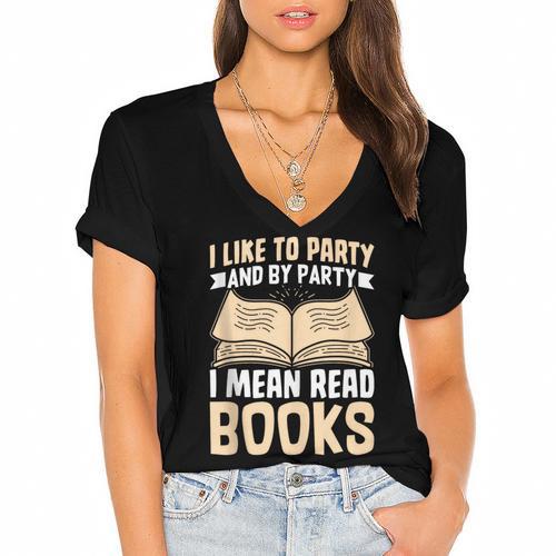 I Like To Party And By Party I Mean Read Books Women's Jersey Short Sleeve Deep V-Neck Tshirt				 - Bookorys DE
