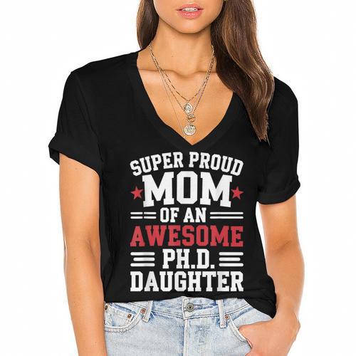 Proud Mom Of PhDaughter PhD Degree Graduate Graduation Women's Jersey Short Sleeve Deep V-Neck Tshirt				 - Best Gift Smart