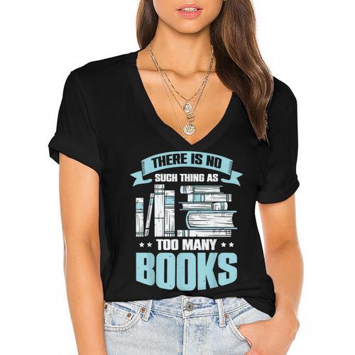 There Is No Such Thing As Too Many Books Shirt Bookish Women's Jersey Short Sleeve Deep V-Neck Tshirt				 - Bookorys DE