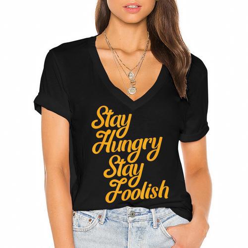 Stay Hungry Stay Foolish Shirt Motivational Graduation Tee Women's Jersey Short Sleeve Deep V-Neck Tshirt - Best Gift Smart