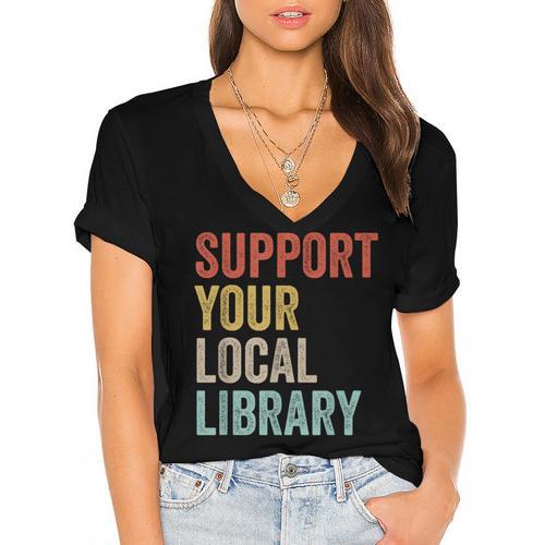 Support Your Local Library Books Bookaholic Teacher Bookworm Women's Jersey Short Sleeve Deep V-Neck Tshirt - Bookorys