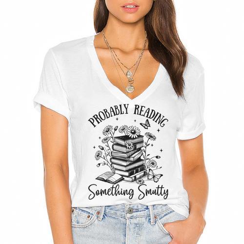 Bookworm Smutt Probably Reading Something Smutty Reader Women's Jersey Short Sleeve Deep V-Neck Tshirt				 - Bookorys
