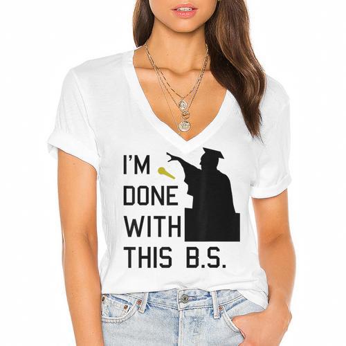 I'm Done With This BS College Graduation Shirt Women's Jersey Short Sleeve Deep V-Neck Tshirt				 - Best Gift Smart