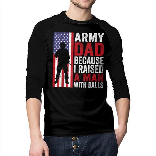 Army Dad Because I Raised A Man With Balls Men Baseball Raglan Shirt - Father's Day Fun
