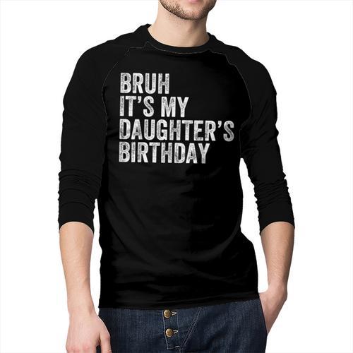 Bruh It's My Daughter's Birthday Father Dad Men Baseball Raglan Shirt - Father's Day Fun