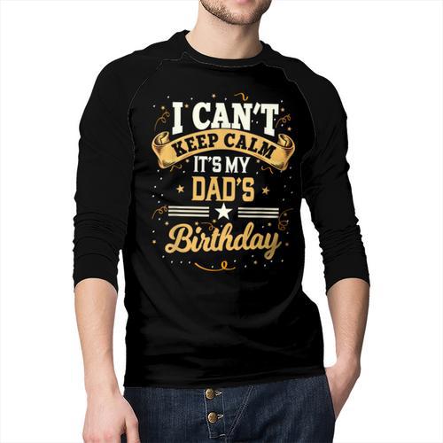 I Can't Keep Calm It's My Dad Birthday Men Baseball Raglan Shirt - Father's Day Fun