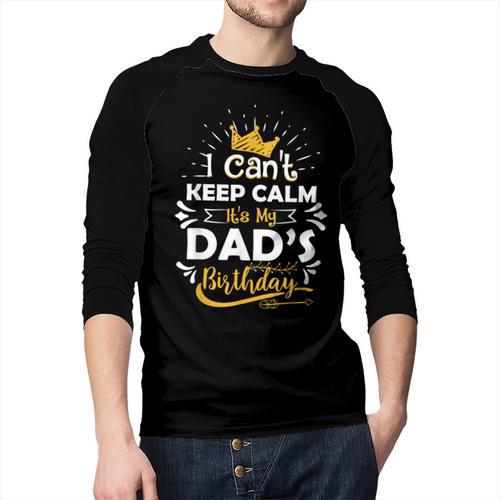 I Cant Keep Calm Its My Dad's Birthday Family Party Men Baseball Raglan Shirt - Father's Day Fun