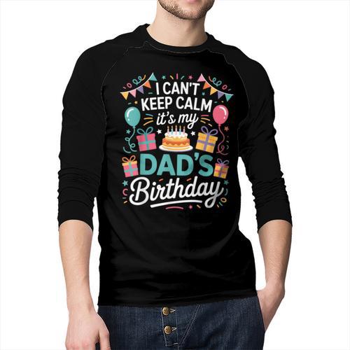I Can’t Keep Calm It’s My Dad’s Birthday Father's Day Bday Men Baseball Raglan Shirt - Father's Day Fun