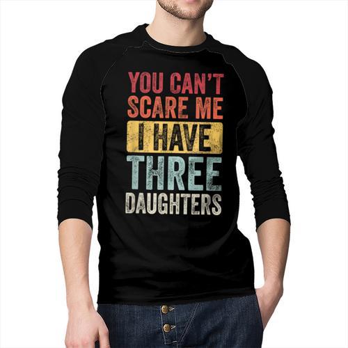 You Can't Scare Me I Have Three Daughters Dad Father Men Baseball Raglan Shirt - Father's Day Fun