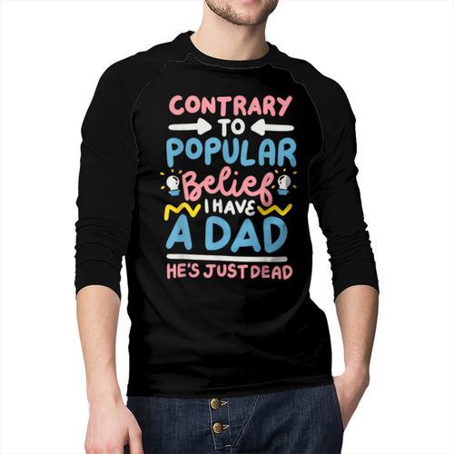 Contrary To Popular Belief I Have A Dad He's Just Dead Men Baseball Raglan Shirt - Father's Day Fun