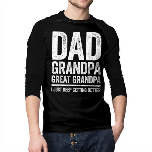 Dad Grandpa Great Grandpa Shirt I Just Keep Getting Better Men Baseball Raglan Shirt - Father's Day Fun