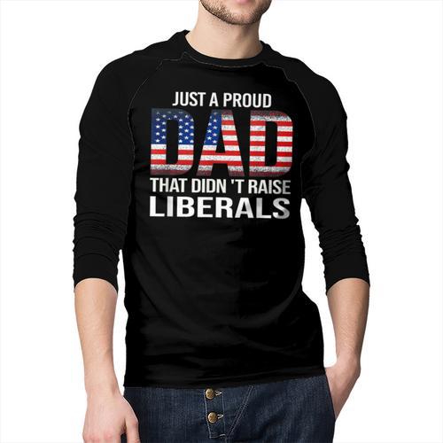 Dad Man Saying Proud Dad That Didn't Raise Liberals Men Baseball Raglan Shirt - Father's Day Fun