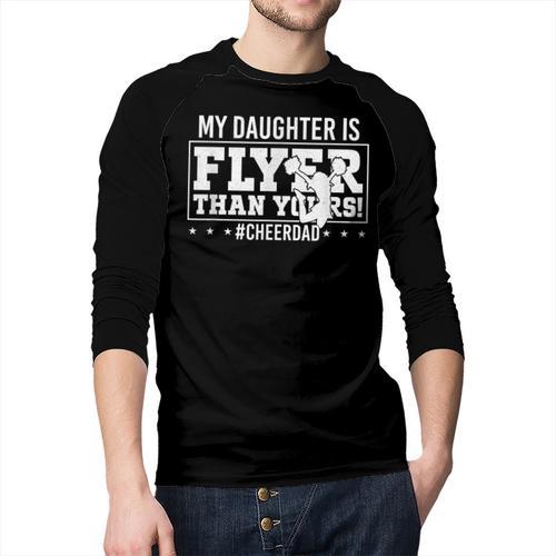 My Daughter Is Flyer Than Yours Cheer Dad Father's Day Men Baseball Raglan Shirt - Father's Day Fun