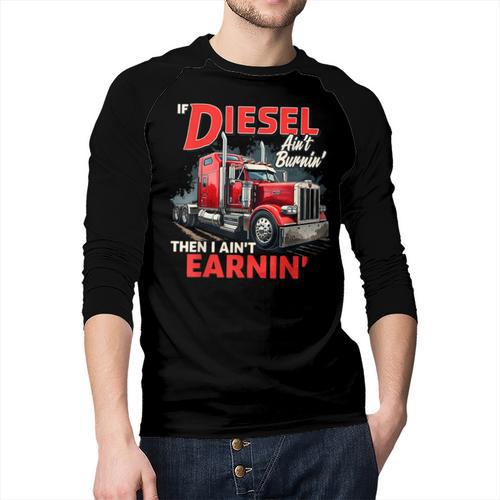 If Diesel Ain't Burnin Then I Ain't Earnin Truck Driver Dad Men Baseball Raglan Shirt - Father's Day Fun