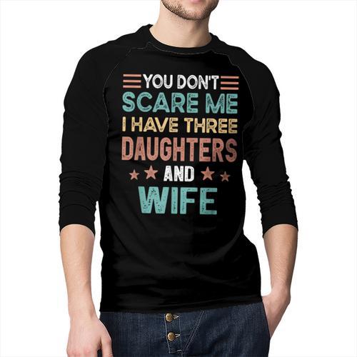 You Don't Scare Me I Have Three Daughters And Wife Dad Of 3 Men Baseball Raglan Shirt - Father's Day Fun