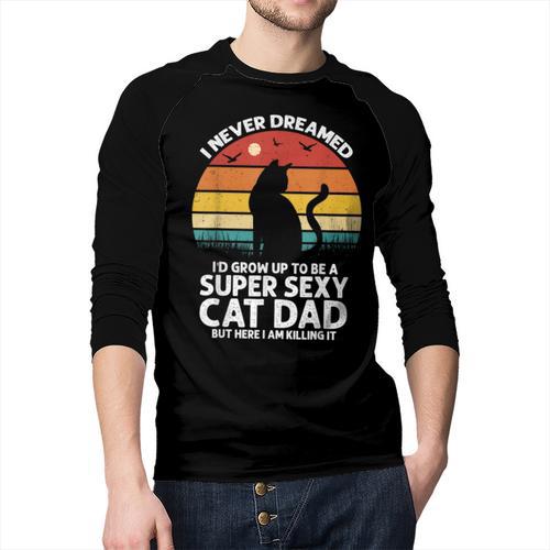 I Never Dreamed I'd Grow Up To Be a Super Sexy Cat Dad Men Baseball Raglan Shirt - Father's Day Fun