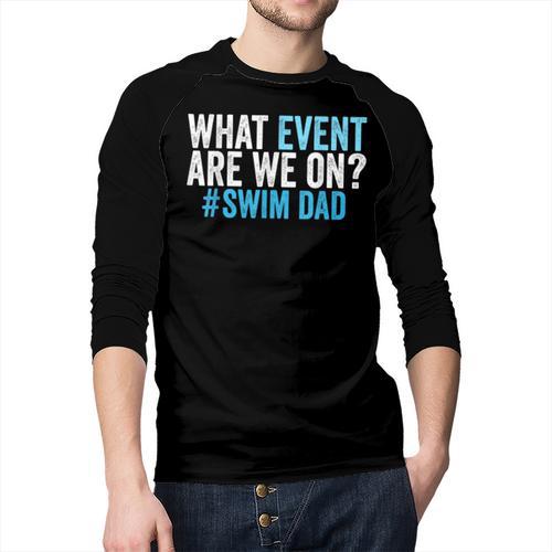 What Event Are We On Swim Dad Swimmer Father Swimming Men Baseball Raglan Shirt - Father's Day Fun