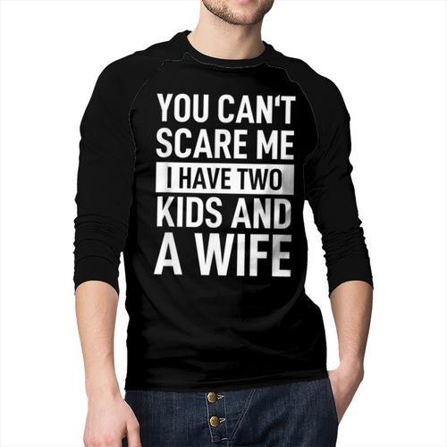 Father Dad Fun You Can´t Scare Me I Have Two Kids And A Wife Men Baseball Raglan Shirt - Father's Day Fun
