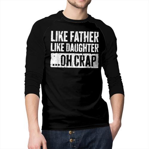 Like Father Like Daughter Oh Crap Shirt Men Dad Fathers Day Men Baseball Raglan Shirt - Father's Day Fun