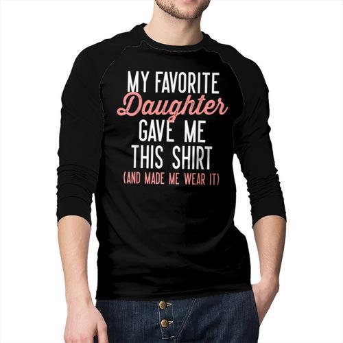 My Favorite Daughter Gave Me This Shirt Dad Mom Men Baseball Raglan Shirt - Father's Day Fun