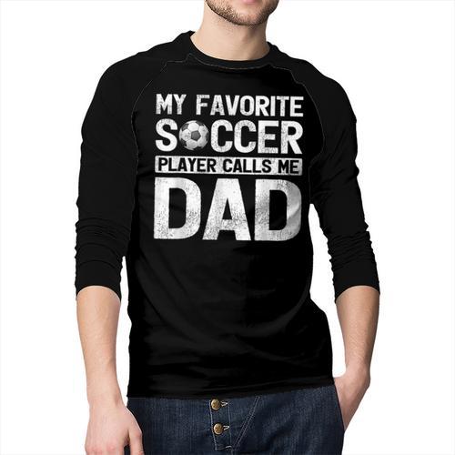 My Favorite Soccer Player Calls Me Dad Fathers Day Men Baseball Raglan Shirt - Father's Day Fun