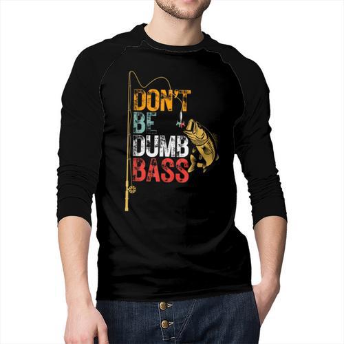 Fishing Jokes Dad Dont Be A Dumb Bass Fish Fisherman Men Baseball Raglan Shirt - Father's Day Fun