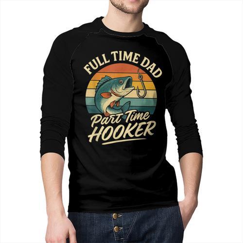 Full Time Dad Part Time Hooker Fishing Humor Fathers Day Men Baseball Raglan Shirt - Father's Day Fun