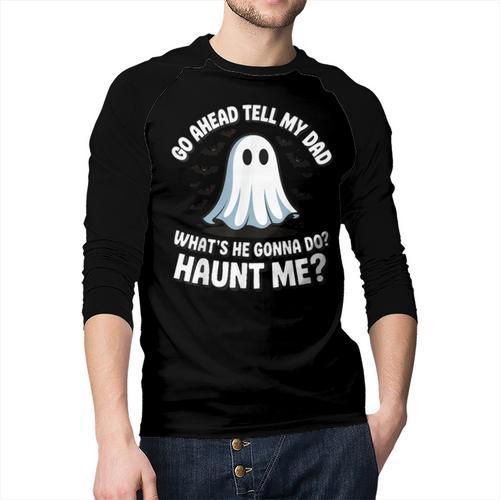 Go Ahead Tell My Dad What's He Gonna Do Haunt Me Men Baseball Raglan Shirt - Father's Day Fun