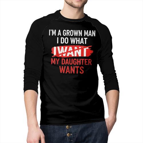 I'm A Grown Man I Do What My Daughter Wants Father Dad Men Baseball Raglan Shirt - Father's Day Fun