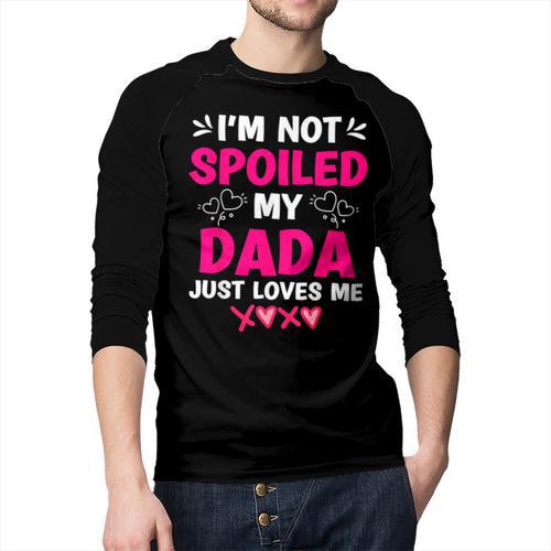 I'm Not Spoiled My Dada Just Loves Me Kids Girls Daughter Men Baseball Raglan Shirt - Father's Day Fun