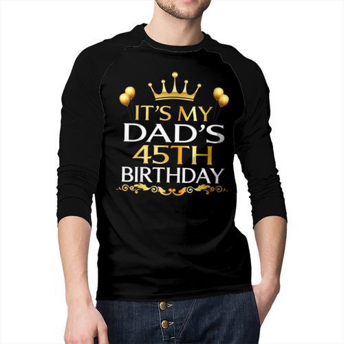 It's My Dad's 45th Birthday Happy Birthday 45 Years Old Men Baseball Raglan Shirt - Father's Day Fun
