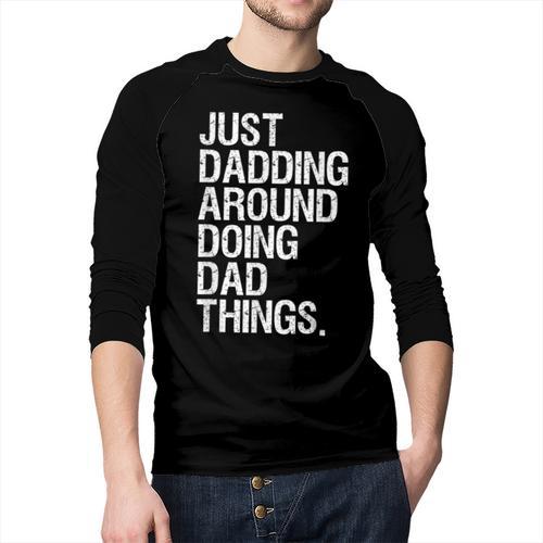 Just Dadding Around Doing Dad Things For Dads Father's Day Men Baseball Raglan Shirt - Father's Day Fun