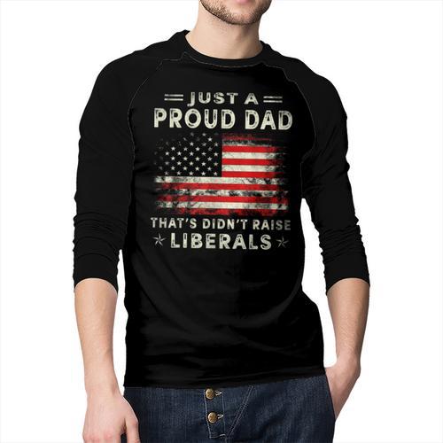 Just A Proud Dad That Didn't Raise Liberals Father's Day Dad Men Baseball Raglan Shirt - Father's Day Fun