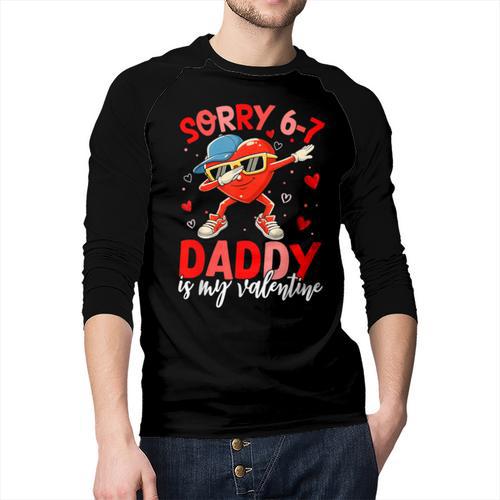 Sorry 67 Daddy Is My Valentine Six Seven Meme Kids 6 7 Dad Men Baseball Raglan Shirt - Father's Day Fun