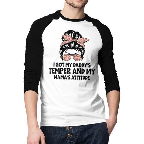 I Got My Daddy's Temper And My Mama's Attitude Men Baseball Raglan Shirt - Father's Day Fun