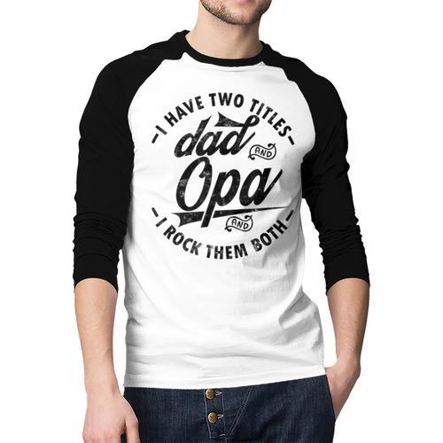 Fathers Day Saying For I Have Two Titles Dad And Opa Men Baseball Raglan Shirt - Father's Day Fun