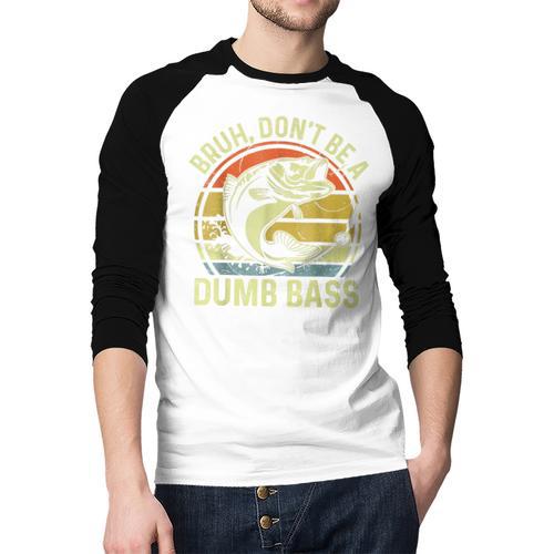Fishing Father Day Tee Bruh Don't Be a Dumb Bass Dad Men Baseball Raglan Shirt - Father's Day Fun