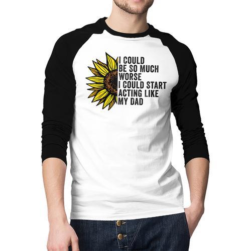 I Could Be So Much Worse I Could Start Acting Like My Dad Men Baseball Raglan Shirt - Father's Day Fun