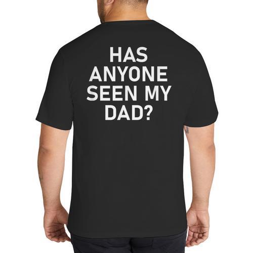 Has Anyone Seen My Dad Jokes Sarcastic Big And Tall Men's T-Shirt Back Print - Father's Day Fun