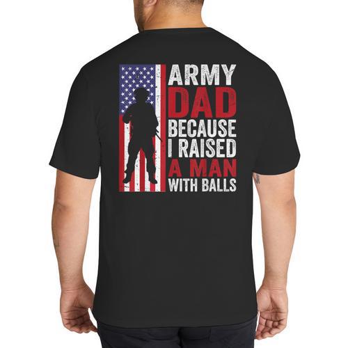 Army Dad Because I Raised A Man With Balls Big And Tall Men's T-Shirt Back Print - Father's Day Fun